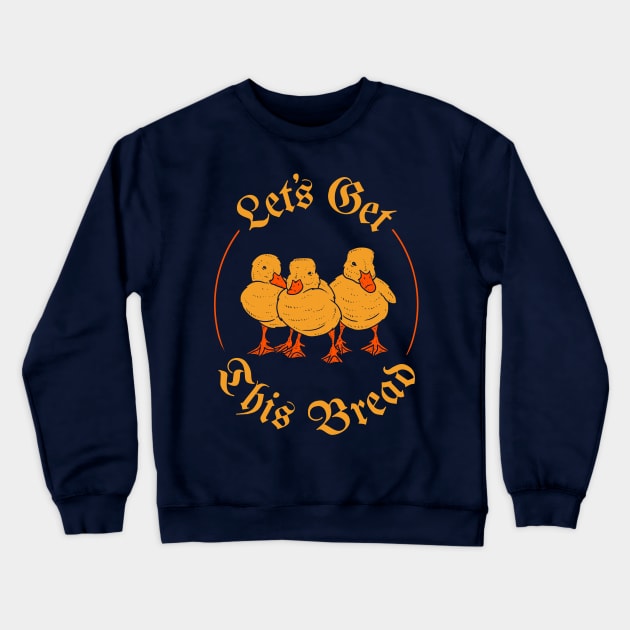 Let's Get This Bread Ducks Meme Crewneck Sweatshirt by dumbshirts